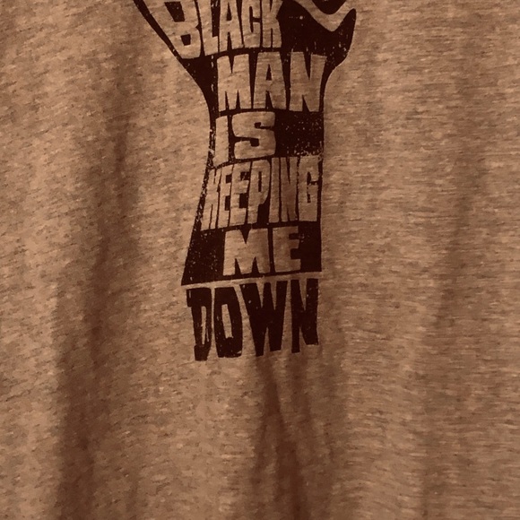Tee Shit Quote “ The Black man is keeping me Down” - Picture 2 of 3